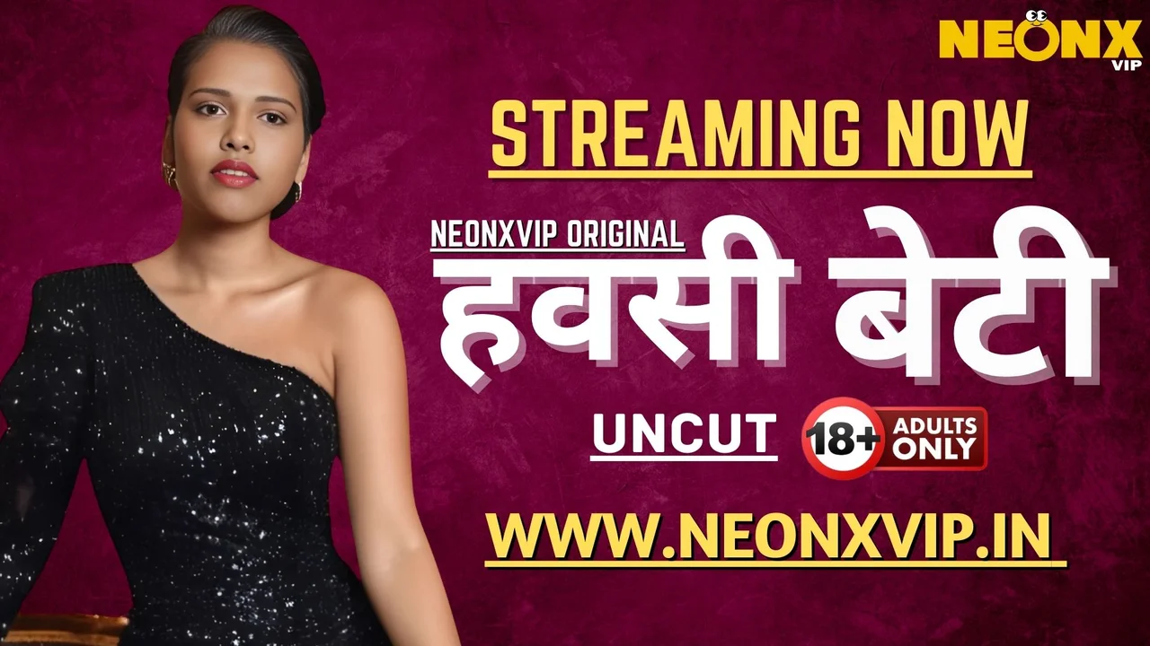 Hawasi Beti 2025: Neonx Vip Ka Garam, Behadat Khula Hindi Uncut Xxx Video